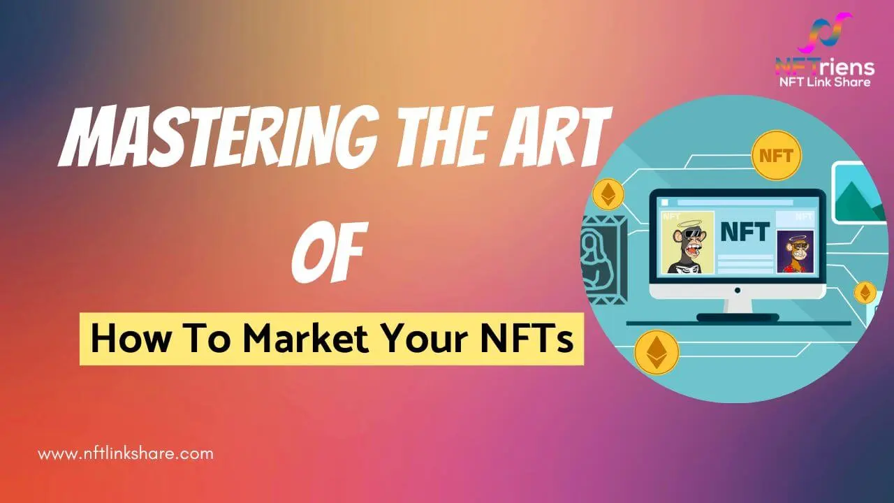 How to Market Your NFTs - Mastering the Art