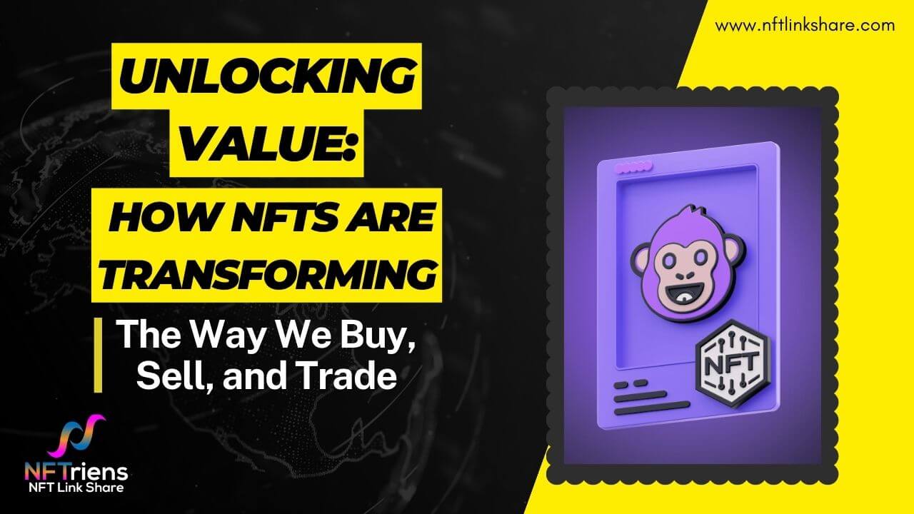 Unlocking Value How NFTS are transforming