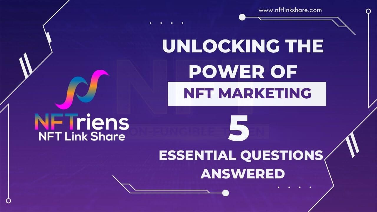 Unlocking the Power of NFT Marketing 5 Essential Questions Answered