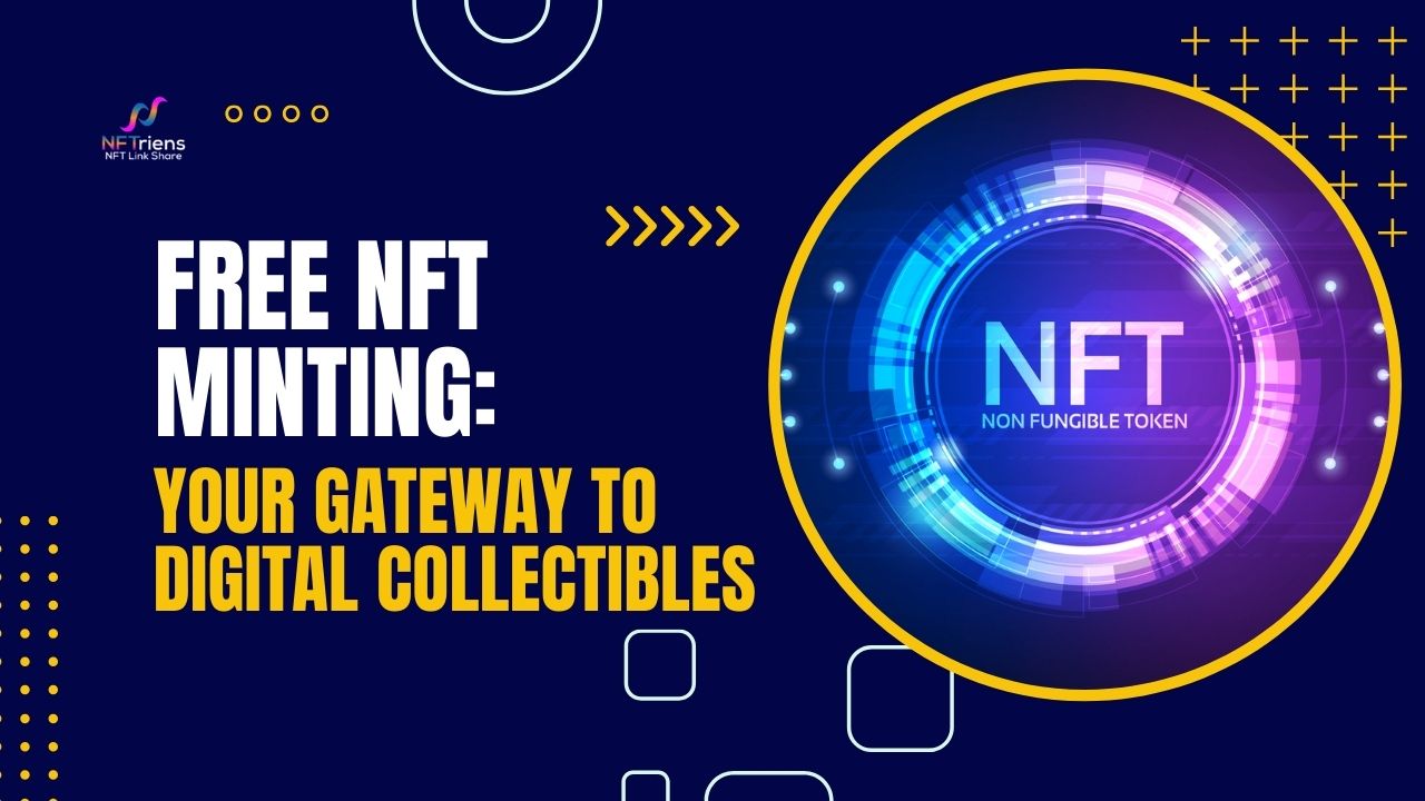 Free NFT Minting Your Gateway To Digital Collectibles