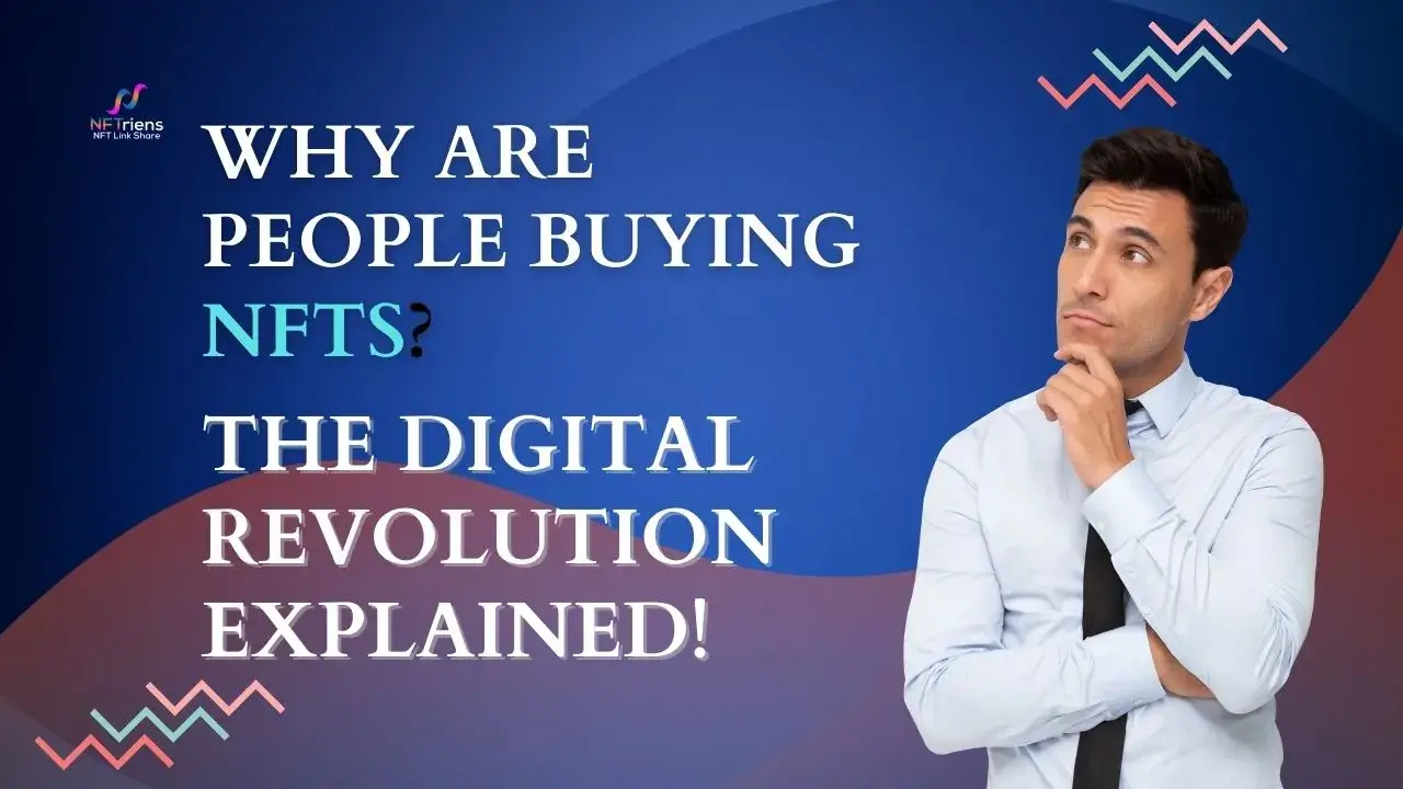 Why Are People Buying NFTs The Digital Revolution Explained