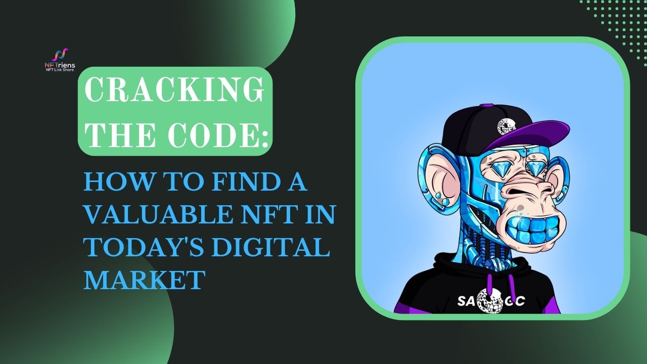 Cracking the Code How to Find a Valuable NFT in Today's Digital Market