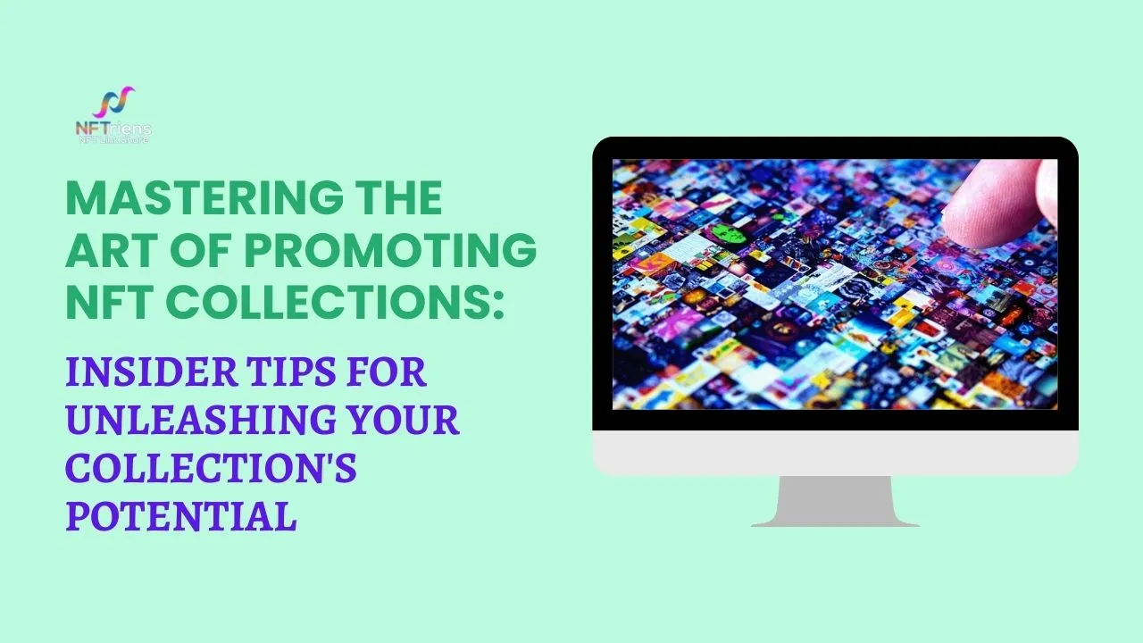 Mastering the Art of Promoting NFT Collections: Insider Tips for Unleashing Your Collection's Potential