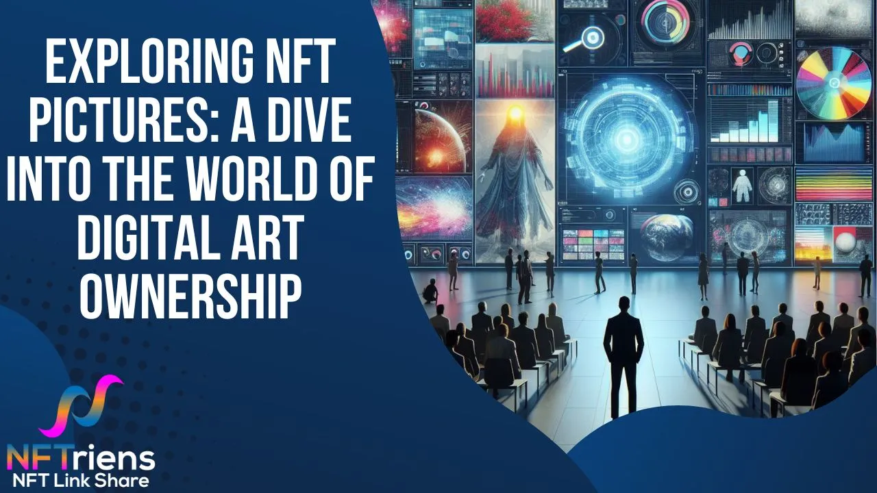 Exploring NFT Pictures: A Dive into the World of Digital Art Ownership