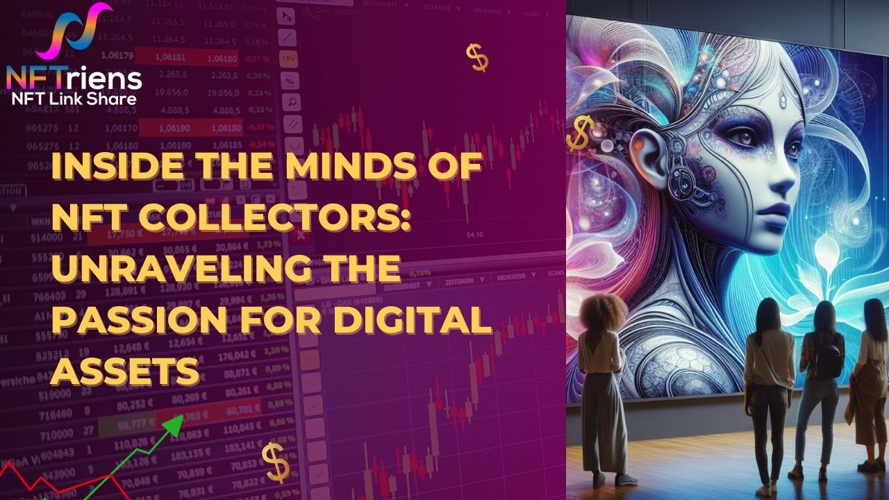 Inside the Minds of NFT Collectors Unraveling the Passion for Digital Assets