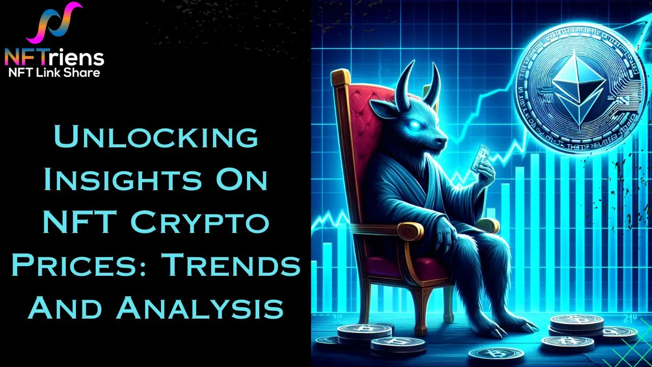 Unlocking Insights On NFT Crypto Prices: Trends And Analysis