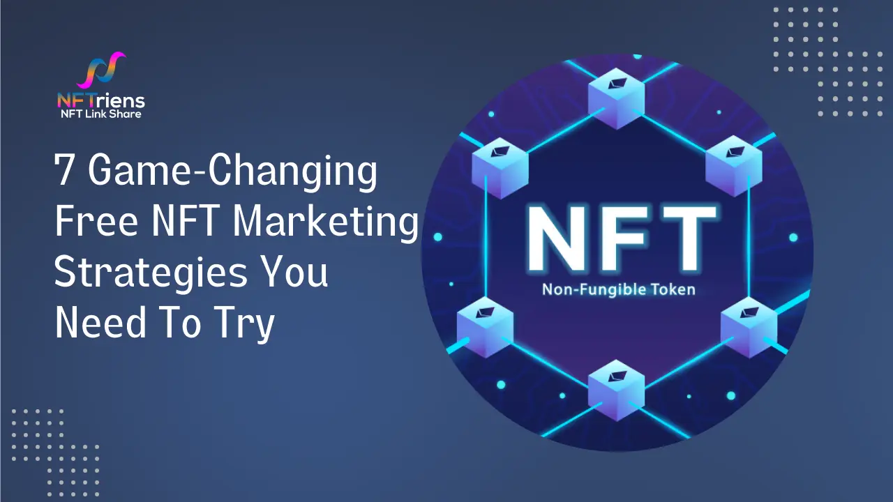 7 Game-Changing NFT Marketing Strategies You Need To Try