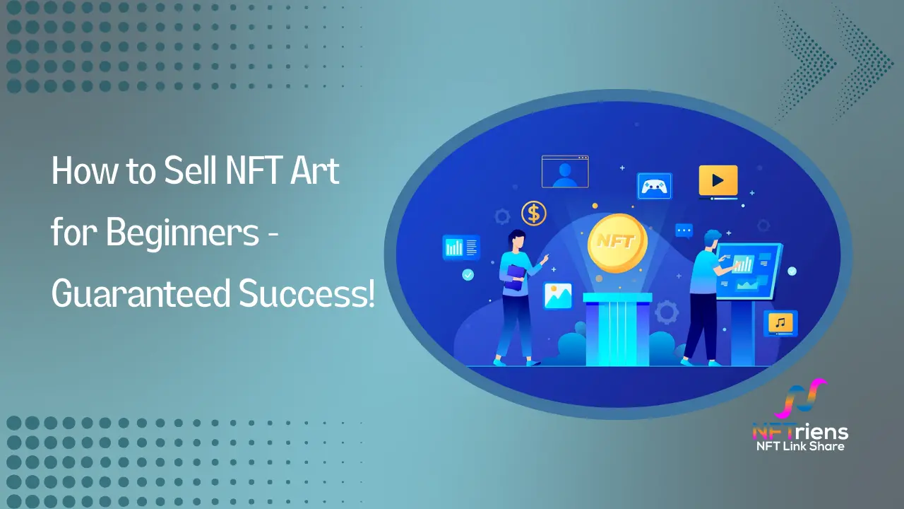 How to Sell NFT Art for Beginners - Guaranteed Success!