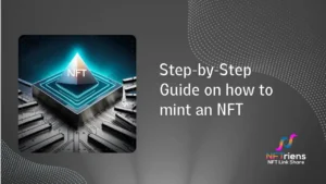 Step-by-Step Guide On How To Mint An NFT